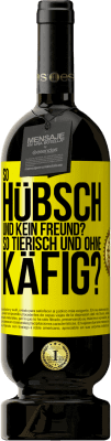 49,95 € Kostenloser Versand | Rotwein Premium Ausgabe MBS® Reserve So hübsch und kein Freund? So tierisch und ohne Käfig? Gelbes Etikett. Anpassbares Etikett Reserve 12 Monate Ernte 2014 Tempranillo