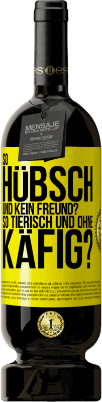 49,95 € Kostenloser Versand | Rotwein Premium Ausgabe MBS® Reserve So hübsch und kein Freund? So tierisch und ohne Käfig? Gelbes Etikett. Anpassbares Etikett Reserve 12 Monate Ernte 2014 Tempranillo