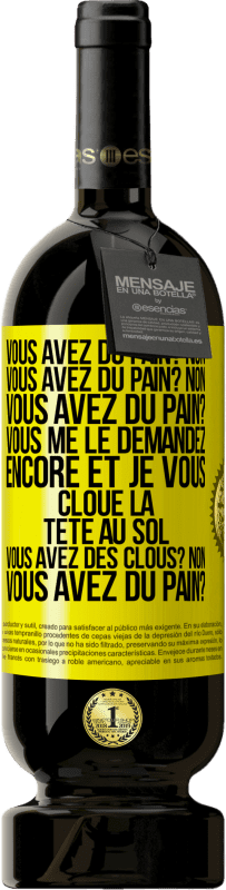 49,95 € Envoi gratuit | Vin rouge Édition Premium MBS® Réserve Vous avez du pain? Non. Vous avez du pain? Non. Vous avez du pain? Vous me le demandez encore et je vous cloue la tête au sol. V Étiquette Jaune. Étiquette personnalisable Réserve 12 Mois Récolte 2015 Tempranillo