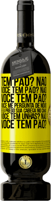 49,95 € Envio grátis | Vinho tinto Edição Premium MBS® Reserva Tem pão? Não. Você tem pão? Não. Você tem pão? Você me pergunta de novo e eu prego sua cabeça no chão. Você tem unhas? Não Etiqueta Amarela. Etiqueta personalizável Reserva 12 Meses Colheita 2015 Tempranillo