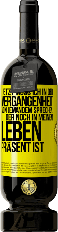 49,95 € Kostenloser Versand | Rotwein Premium Ausgabe MBS® Reserve Jetzt muss ich in der Vergangenheit von jemandem sprechen, der noch in meinem Leben präsent ist Gelbes Etikett. Anpassbares Etikett Reserve 12 Monate Ernte 2014 Tempranillo