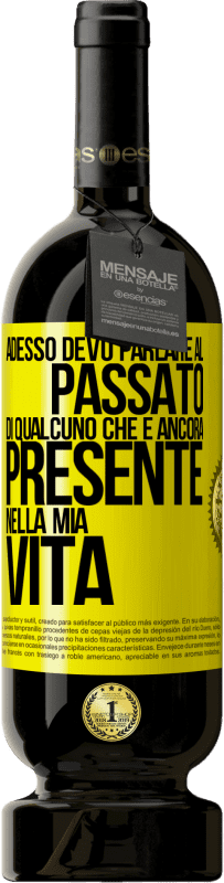 49,95 € Spedizione Gratuita | Vino rosso Edizione Premium MBS® Riserva Adesso devo parlare al passato di qualcuno che è ancora presente nella mia vita Etichetta Gialla. Etichetta personalizzabile Riserva 12 Mesi Raccogliere 2014 Tempranillo