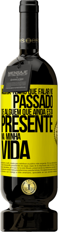 49,95 € Envio grátis | Vinho tinto Edição Premium MBS® Reserva Agora tenho que falar no passado de alguém que ainda está presente na minha vida Etiqueta Amarela. Etiqueta personalizável Reserva 12 Meses Colheita 2014 Tempranillo