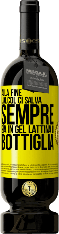 49,95 € Spedizione Gratuita | Vino rosso Edizione Premium MBS® Riserva Alla fine, l'alcol ci salva sempre, sia in gel, lattina o bottiglia Etichetta Gialla. Etichetta personalizzabile Riserva 12 Mesi Raccogliere 2015 Tempranillo