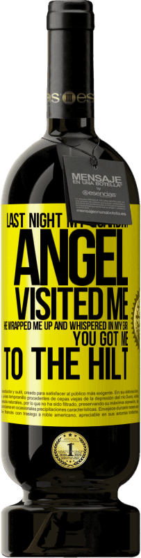 49,95 € 免费送货 | 红酒 高级版 MBS® 预订 昨晚我的守护天使拜访了我。他把我包起来，在我耳边小声说：你让我受伤了 黄色标签. 可自定义的标签 预订 12 个月 收成 2016 Tempranillo