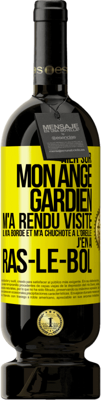 49,95 € Envoi gratuit | Vin rouge Édition Premium MBS® Réserve Hier soir, mon ange gardien m'a rendu visite. Il m'a bordé et m'a chuchoté à l'oreille: j'en ai ras-le-bol Étiquette Jaune. Étiquette personnalisable Réserve 12 Mois Récolte 2014 Tempranillo