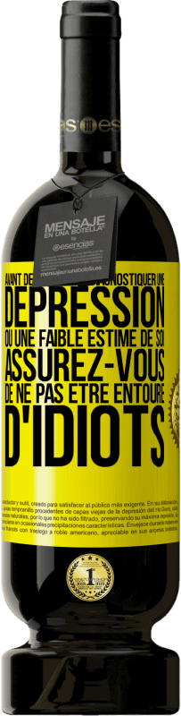 49,95 € Envoi gratuit | Vin rouge Édition Premium MBS® Réserve Avant de vous autodiagnostiquer une dépression ou une faible estime de soi, assurez-vous de ne pas être entouré d'idiots Étiquette Jaune. Étiquette personnalisable Réserve 12 Mois Récolte 2014 Tempranillo