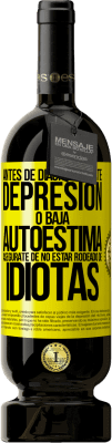 49,95 € Envío gratis | Vino Tinto Edición Premium MBS® Reserva Antes de diagnosticarte depresión o baja autoestima, asegúrate de no estar rodeado de idiotas Etiqueta Amarilla. Etiqueta personalizable Reserva 12 Meses Cosecha 2015 Tempranillo