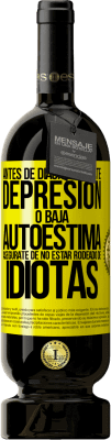 49,95 € Envío gratis | Vino Tinto Edición Premium MBS® Reserva Antes de diagnosticarte depresión o baja autoestima, asegúrate de no estar rodeado de idiotas Etiqueta Amarilla. Etiqueta personalizable Reserva 12 Meses Cosecha 2016 Tempranillo