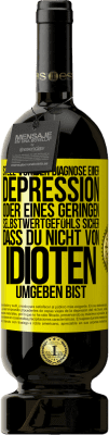 49,95 € Kostenloser Versand | Rotwein Premium Ausgabe MBS® Reserve Stell vor der Diagnose einer Depression oder eines geringen Selbstwertgefühls sicher, dass du nicht von Idioten umgeben bist Gelbes Etikett. Anpassbares Etikett Reserve 12 Monate Ernte 2014 Tempranillo