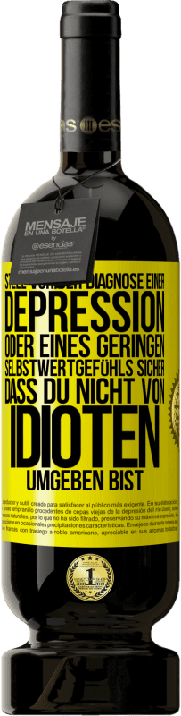 49,95 € Kostenloser Versand | Rotwein Premium Ausgabe MBS® Reserve Stell vor der Diagnose einer Depression oder eines geringen Selbstwertgefühls sicher, dass du nicht von Idioten umgeben bist Gelbes Etikett. Anpassbares Etikett Reserve 12 Monate Ernte 2014 Tempranillo