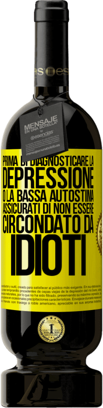 49,95 € Spedizione Gratuita | Vino rosso Edizione Premium MBS® Riserva Prima di diagnosticare la depressione o la bassa autostima, assicurati di non essere circondato da idioti Etichetta Gialla. Etichetta personalizzabile Riserva 12 Mesi Raccogliere 2014 Tempranillo