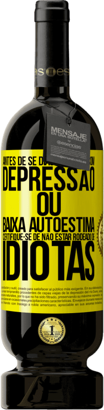 49,95 € Envio grátis | Vinho tinto Edição Premium MBS® Reserva Antes de se diagnosticar com depressão ou baixa autoestima, certifique-se de não estar rodeado de idiotas Etiqueta Amarela. Etiqueta personalizável Reserva 12 Meses Colheita 2014 Tempranillo