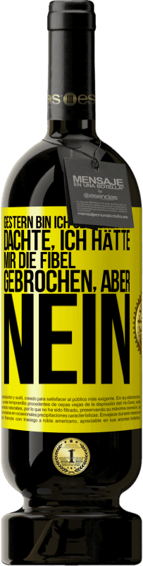 49,95 € Kostenloser Versand | Rotwein Premium Ausgabe MBS® Reserve Gestern bin ich gestürzt und dachte, ich hätte mir die Fibel gebrochen. Aber nein Gelbes Etikett. Anpassbares Etikett Reserve 12 Monate Ernte 2014 Tempranillo