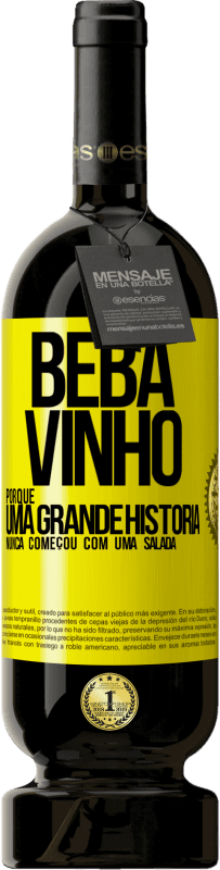 49,95 € Envio grátis | Vinho tinto Edição Premium MBS® Reserva Beba vinho, porque uma grande história nunca começou com uma salada Etiqueta Amarela. Etiqueta personalizável Reserva 12 Meses Colheita 2015 Tempranillo