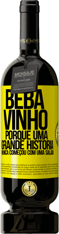 49,95 € Envio grátis | Vinho tinto Edição Premium MBS® Reserva Beba vinho, porque uma grande história nunca começou com uma salada Etiqueta Amarela. Etiqueta personalizável Reserva 12 Meses Colheita 2015 Tempranillo