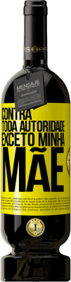 49,95 € Envio grátis | Vinho tinto Edição Premium MBS® Reserva Contra toda autoridade ... exceto minha mãe Etiqueta Amarela. Etiqueta personalizável Reserva 12 Meses Colheita 2016 Tempranillo