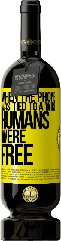 49,95 € Free Shipping | Red Wine Premium Edition MBS® Reserve When the phone was tied to a wire humans were free Yellow Label. Customizable label Reserve 12 Months Harvest 2016 Tempranillo