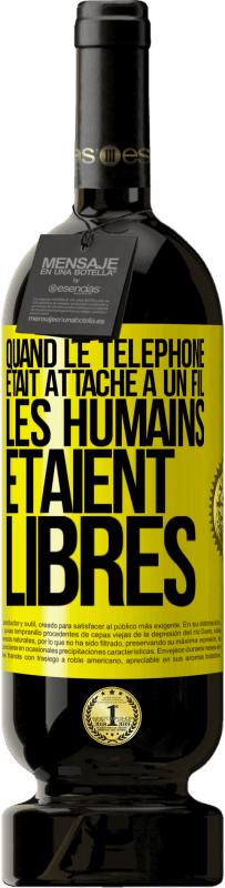 49,95 € Envoi gratuit | Vin rouge Édition Premium MBS® Réserve Quand le téléphone était attaché à un fil, les humains étaient libres Étiquette Jaune. Étiquette personnalisable Réserve 12 Mois Récolte 2014 Tempranillo