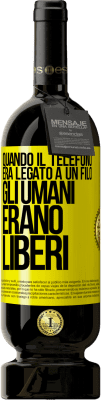 49,95 € Spedizione Gratuita | Vino rosso Edizione Premium MBS® Riserva Quando il telefono era legato a un filo, gli umani erano liberi Etichetta Gialla. Etichetta personalizzabile Riserva 12 Mesi Raccogliere 2015 Tempranillo