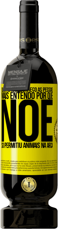 49,95 € Envio grátis | Vinho tinto Edição Premium MBS® Reserva Quanto mais conheço as pessoas, mais entendo por que Noé só permitiu animais na arca Etiqueta Amarela. Etiqueta personalizável Reserva 12 Meses Colheita 2016 Tempranillo