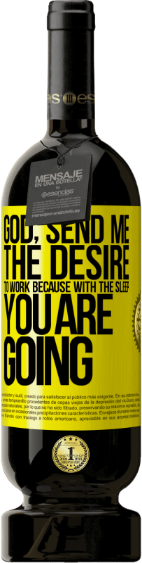 49,95 € 送料無料 | 赤ワイン プレミアム版 MBS® 予約する 神様、私に働きたいという願望を送ってください 黄色のラベル. カスタマイズ可能なラベル 予約する 12 月 収穫 2016 Tempranillo