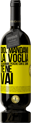 49,95 € Spedizione Gratuita | Vino rosso Edizione Premium MBS® Riserva Dio, mandami la voglia di lavorare perché con il sonno te ne vai Etichetta Gialla. Etichetta personalizzabile Riserva 12 Mesi Raccogliere 2015 Tempranillo