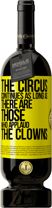 49,95 € 送料無料 | 赤ワイン プレミアム版 MBS® 予約する ピエロを称賛する人がいる限り、サーカスは続きます 黄色のラベル. カスタマイズ可能なラベル 予約する 12 月 収穫 2016 Tempranillo