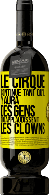 49,95 € Envoi gratuit | Vin rouge Édition Premium MBS® Réserve Le cirque continue tant qu'il y aura des gens qui applaudissent les clowns Étiquette Jaune. Étiquette personnalisable Réserve 12 Mois Récolte 2015 Tempranillo