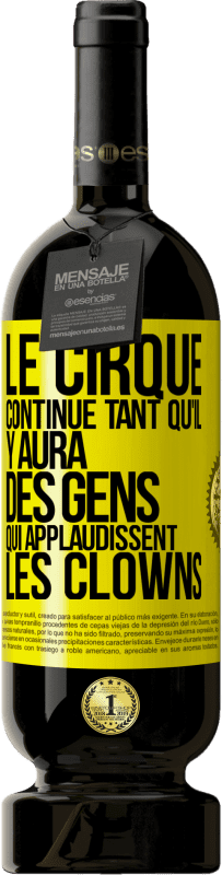 49,95 € Envoi gratuit | Vin rouge Édition Premium MBS® Réserve Le cirque continue tant qu'il y aura des gens qui applaudissent les clowns Étiquette Jaune. Étiquette personnalisable Réserve 12 Mois Récolte 2014 Tempranillo