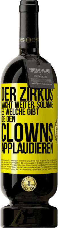 49,95 € Kostenloser Versand | Rotwein Premium Ausgabe MBS® Reserve Der Zirkus macht weiter, solange es welche gibt, die den Clowns applaudieren Gelbes Etikett. Anpassbares Etikett Reserve 12 Monate Ernte 2014 Tempranillo