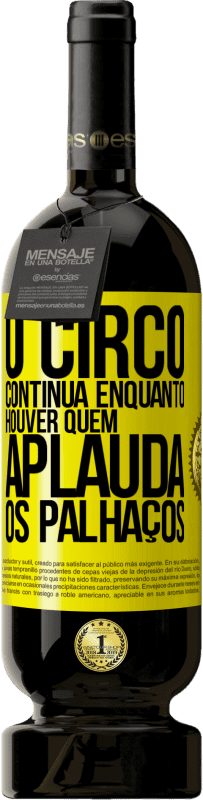 49,95 € Envio grátis | Vinho tinto Edição Premium MBS® Reserva O circo continua enquanto houver quem aplauda os palhaços Etiqueta Amarela. Etiqueta personalizável Reserva 12 Meses Colheita 2016 Tempranillo