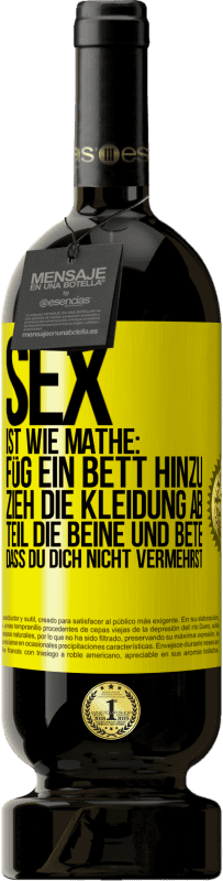 49,95 € Kostenloser Versand | Rotwein Premium Ausgabe MBS® Reserve Sex ist wie Mathe: Füg ein Bett hinzu, zieh die Kleidung ab, teil die Beine und bete, dass du dich nicht vermehrst Gelbes Etikett. Anpassbares Etikett Reserve 12 Monate Ernte 2014 Tempranillo