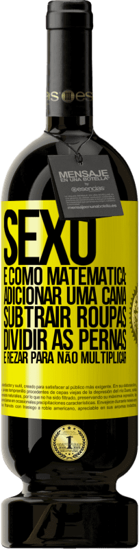 49,95 € Envio grátis | Vinho tinto Edição Premium MBS® Reserva Sexo é como matemática: adicionar uma cama, subtrair roupas, dividir as pernas e rezar para não multiplicar Etiqueta Amarela. Etiqueta personalizável Reserva 12 Meses Colheita 2016 Tempranillo