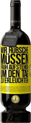 49,95 € Kostenloser Versand | Rotwein Premium Ausgabe MBS® Reserve Wir Hübsche müssen früh aufstehen, um den Tag zu erleuchten Gelbes Etikett. Anpassbares Etikett Reserve 12 Monate Ernte 2015 Tempranillo