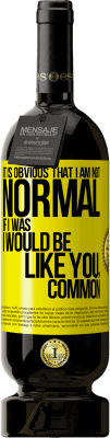 49,95 € 送料無料 | 赤ワイン プレミアム版 MBS® 予約する 私が正常ではないことは明らかです、もし私が正常だったとしたら、私はあなたのようになります、一般的です 黄色のラベル. カスタマイズ可能なラベル 予約する 12 月 収穫 2016 Tempranillo