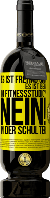 49,95 € Kostenloser Versand | Rotwein Premium Ausgabe MBS® Reserve Es ist Freitag und es ist Bein. Im Fitnessstudio? Nein! in der Schulter Gelbes Etikett. Anpassbares Etikett Reserve 12 Monate Ernte 2015 Tempranillo