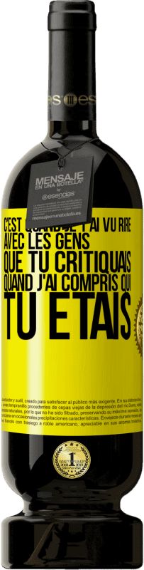 49,95 € Envoi gratuit | Vin rouge Édition Premium MBS® Réserve C'est quand je t'ai vu rire avec les gens que tu critiquais, quand j'ai compris qui tu étais Étiquette Jaune. Étiquette personnalisable Réserve 12 Mois Récolte 2014 Tempranillo