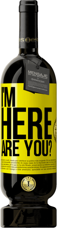 49,95 € Free Shipping | Red Wine Premium Edition MBS® Reserve I'm Here. Are you? Yellow Label. Customizable label Reserve 12 Months Harvest 2016 Tempranillo