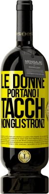 49,95 € Spedizione Gratuita | Vino rosso Edizione Premium MBS® Riserva Le donne portano i tacchi, non gli stronzi Etichetta Gialla. Etichetta personalizzabile Riserva 12 Mesi Raccogliere 2014 Tempranillo