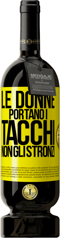 49,95 € Spedizione Gratuita | Vino rosso Edizione Premium MBS® Riserva Le donne portano i tacchi, non gli stronzi Etichetta Gialla. Etichetta personalizzabile Riserva 12 Mesi Raccogliere 2014 Tempranillo