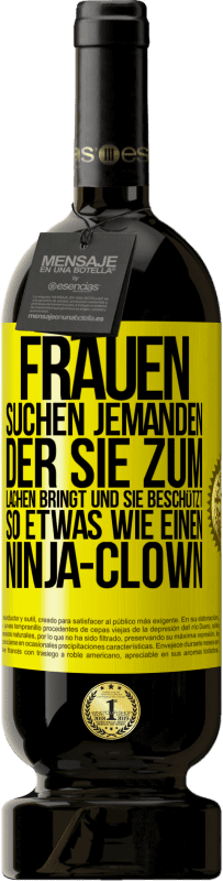 49,95 € Kostenloser Versand | Rotwein Premium Ausgabe MBS® Reserve Frauen suchen jemanden, der sie zum Lachen bringt und sie beschützt, so etwas wie einen Ninja-Clown Gelbes Etikett. Anpassbares Etikett Reserve 12 Monate Ernte 2014 Tempranillo