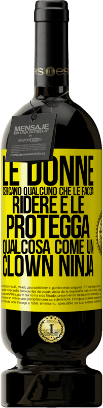 49,95 € Spedizione Gratuita | Vino rosso Edizione Premium MBS® Riserva Le donne cercano qualcuno che le faccia ridere e le protegga, qualcosa come un clown ninja Etichetta Gialla. Etichetta personalizzabile Riserva 12 Mesi Raccogliere 2014 Tempranillo