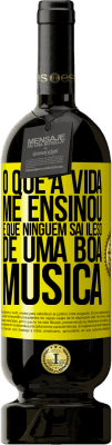 49,95 € Envio grátis | Vinho tinto Edição Premium MBS® Reserva O que a vida me ensinou é que ninguém sai ileso de uma boa música Etiqueta Amarela. Etiqueta personalizável Reserva 12 Meses Colheita 2016 Tempranillo