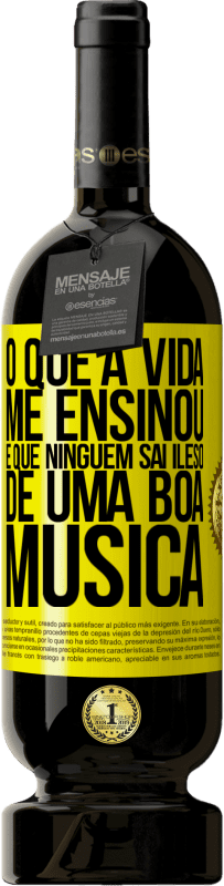 49,95 € Envio grátis | Vinho tinto Edição Premium MBS® Reserva O que a vida me ensinou é que ninguém sai ileso de uma boa música Etiqueta Amarela. Etiqueta personalizável Reserva 12 Meses Colheita 2015 Tempranillo