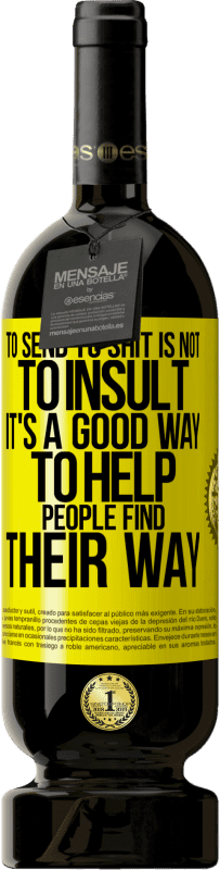 49,95 € 送料無料 | 赤ワイン プレミアム版 MBS® 予約する たわごとに送ることは侮辱することではありません。それは人々が自分の道を見つけるのを助ける良い方法です 黄色のラベル. カスタマイズ可能なラベル 予約する 12 月 収穫 2016 Tempranillo