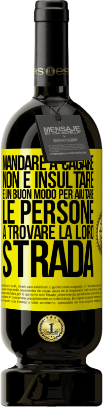 49,95 € Spedizione Gratuita | Vino rosso Edizione Premium MBS® Riserva Mandare a cagare non è insultare. È un buon modo per aiutare le persone a trovare la loro strada Etichetta Gialla. Etichetta personalizzabile Riserva 12 Mesi Raccogliere 2015 Tempranillo