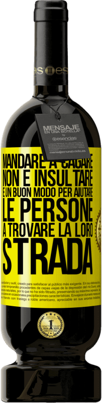 49,95 € Spedizione Gratuita | Vino rosso Edizione Premium MBS® Riserva Mandare a cagare non è insultare. È un buon modo per aiutare le persone a trovare la loro strada Etichetta Gialla. Etichetta personalizzabile Riserva 12 Mesi Raccogliere 2016 Tempranillo