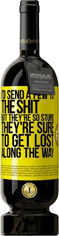 49,95 € 送料無料 | 赤ワイン プレミアム版 MBS® 予約する 私はたわごとにいくつかを送りますが、彼らはとてもモロンなので、途中で迷子になるはずです 黄色のラベル. カスタマイズ可能なラベル 予約する 12 月 収穫 2016 Tempranillo