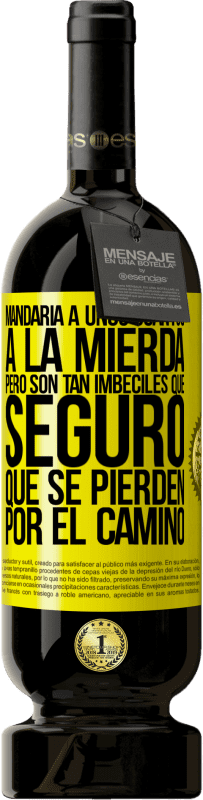 49,95 € Envío gratis | Vino Tinto Edición Premium MBS® Reserva Mandaría a unos cuantos a la mierda, pero son tan imbéciles que seguro que se pierden por el camino Etiqueta Amarilla. Etiqueta personalizable Reserva 12 Meses Cosecha 2016 Tempranillo